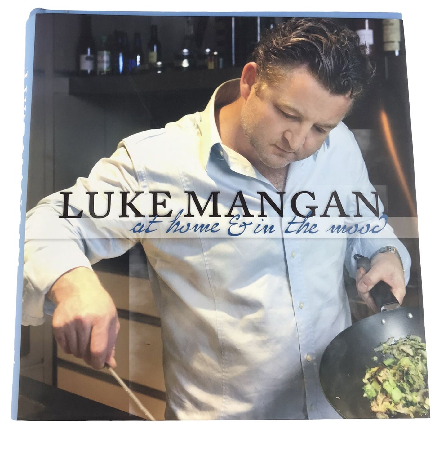 At Home And In The Mood by Luke Mangan 2009 Hardcover Cookbook Cookery Recipes