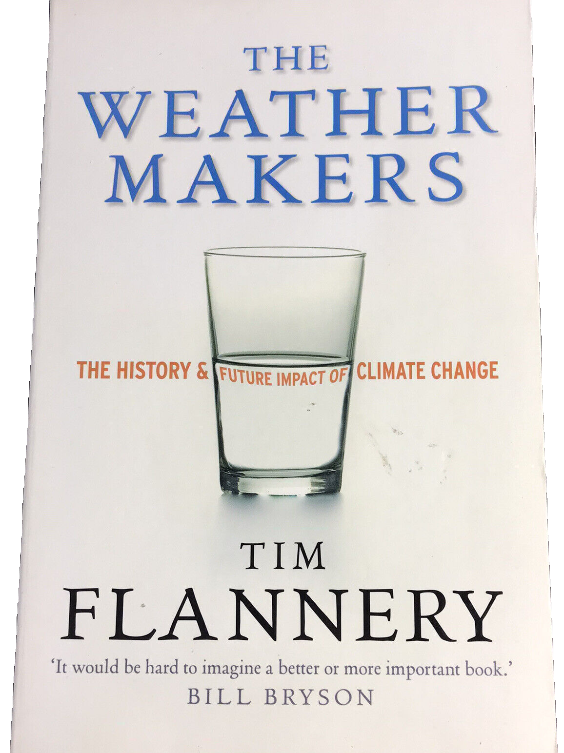 The Weather Makers History & Future Impact of Climate Change Tim Flannery 2007
