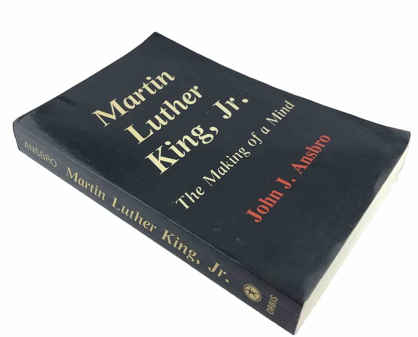 Martin luther King, Jr.: The Making Of A Mind by John J. Ansbro
