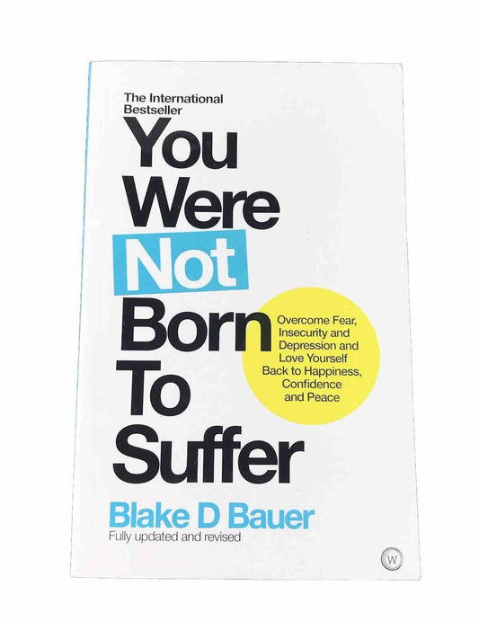 You Were Not Born to Suffer: Overcome Fear, Insecurity and Depression (Paperback