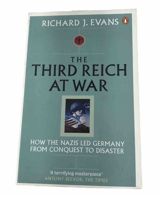 The Third Reich at War: How the Nazis Led Germany from Conquest to Disaster PB