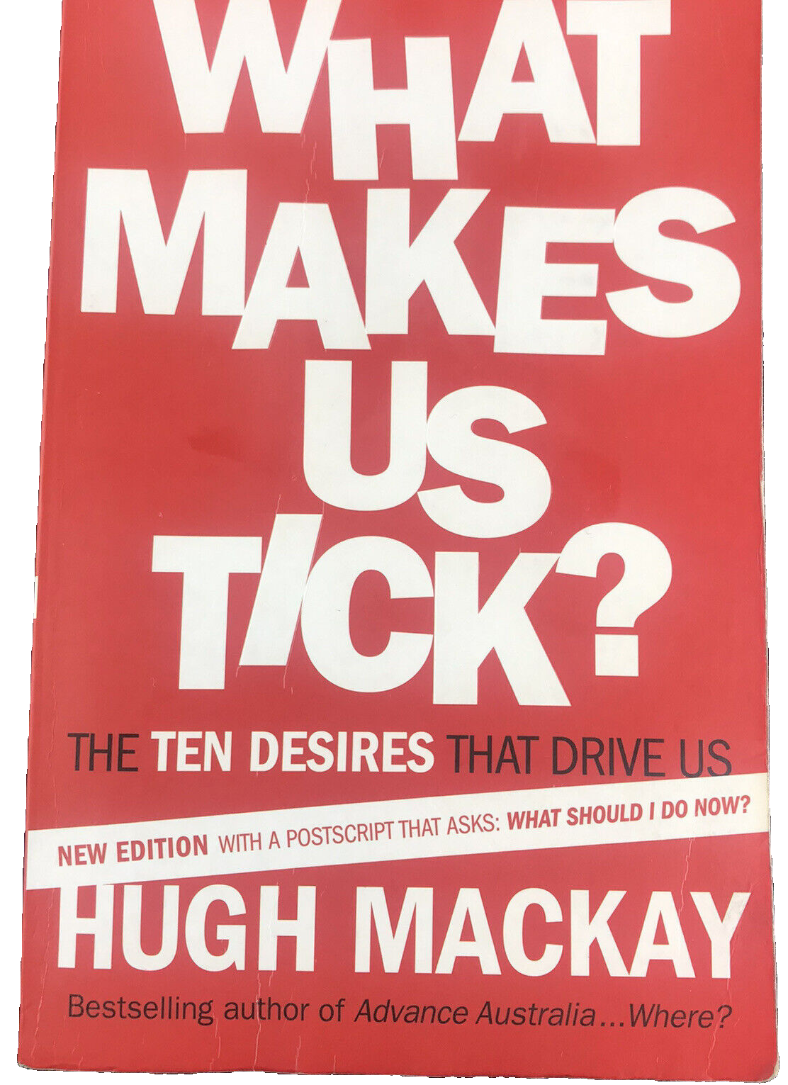 What Makes Us Tick? The Ten Desires That Drive Us by Hugh Mackay Paperback 2013