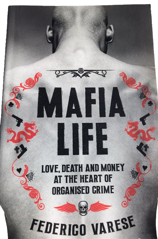 Mafia Life Love, Death and Money at the Heart of Organised Crime Federico Varese