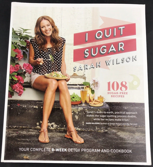 I Quit Sugar: The Complete Plan and Recipe Book by Sarah Wilson (Paperback)