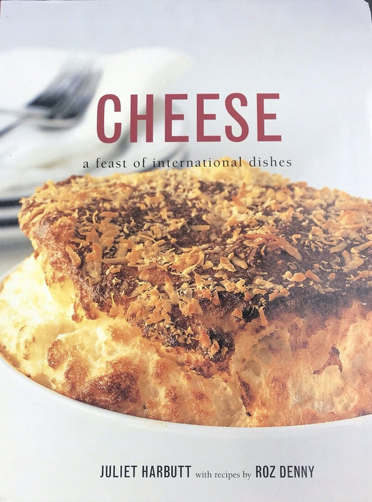 Cheese, a Feast Of International Dishes by Juliet Barbiturates & Roz Denny