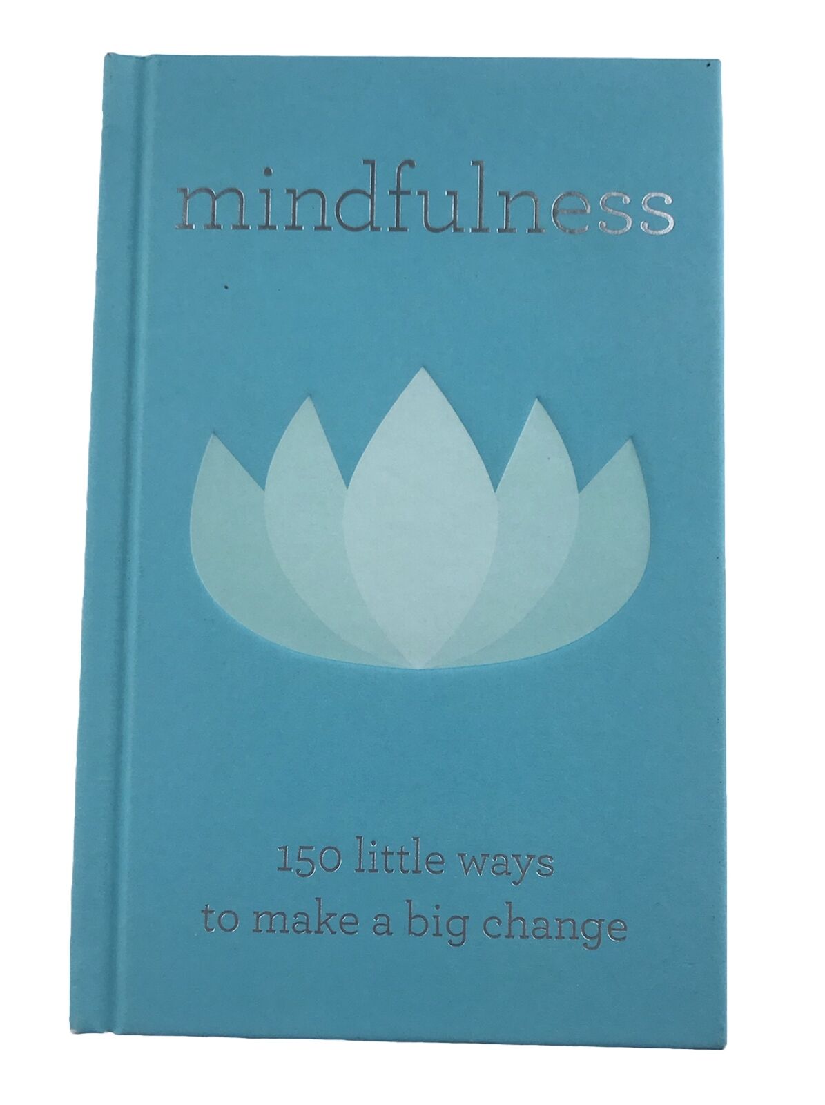 Mindfulness: 150 Little Ways to Make a Big Change - Book