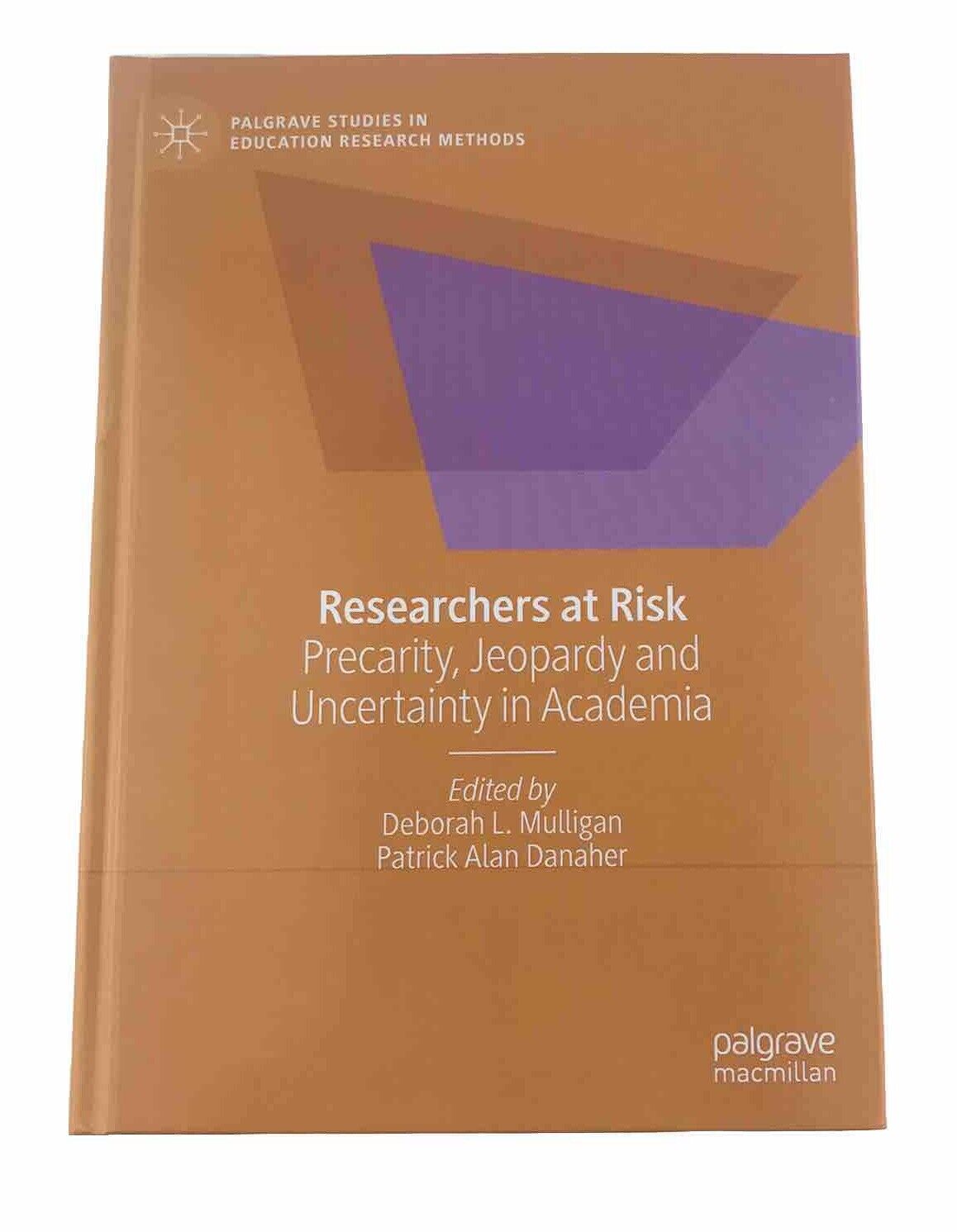 Researchers at Risk: Precarity, Jeopardy and Uncertainty in Academia by Mulligan