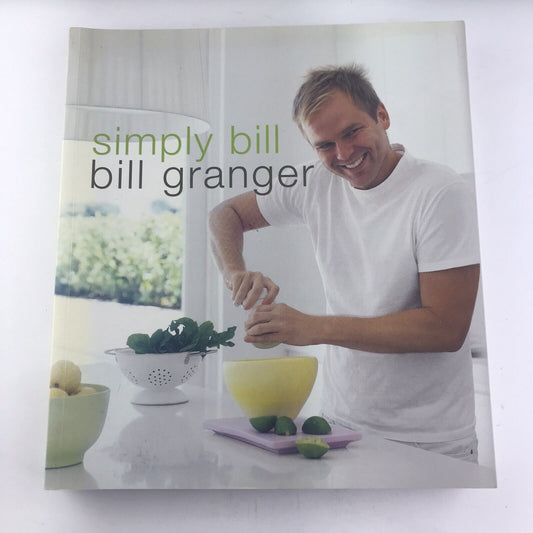 Simply Bill Cookbook By Bill Granger - Celebrity Chef (2010) FREE POST Tracked