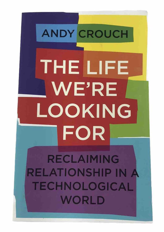 The Life We're Looking For by Andy Crouch (Paperback 2022) Relationships Tech