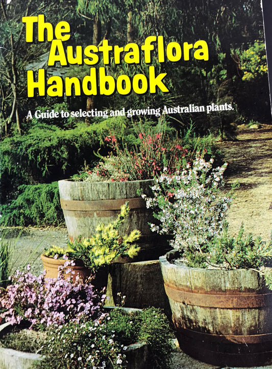 The Austraflora Handbook - Guide to selecting and growing Aus. Plants (Paperback