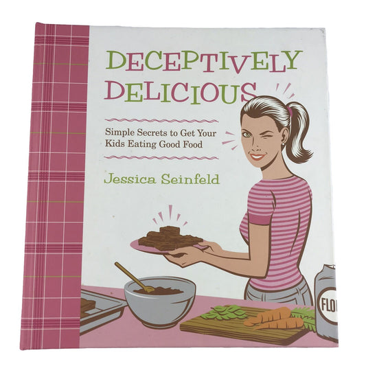 Deceptively Delicious: Simple Secrets to Get Your Kids Eating Good Food (Hardcov