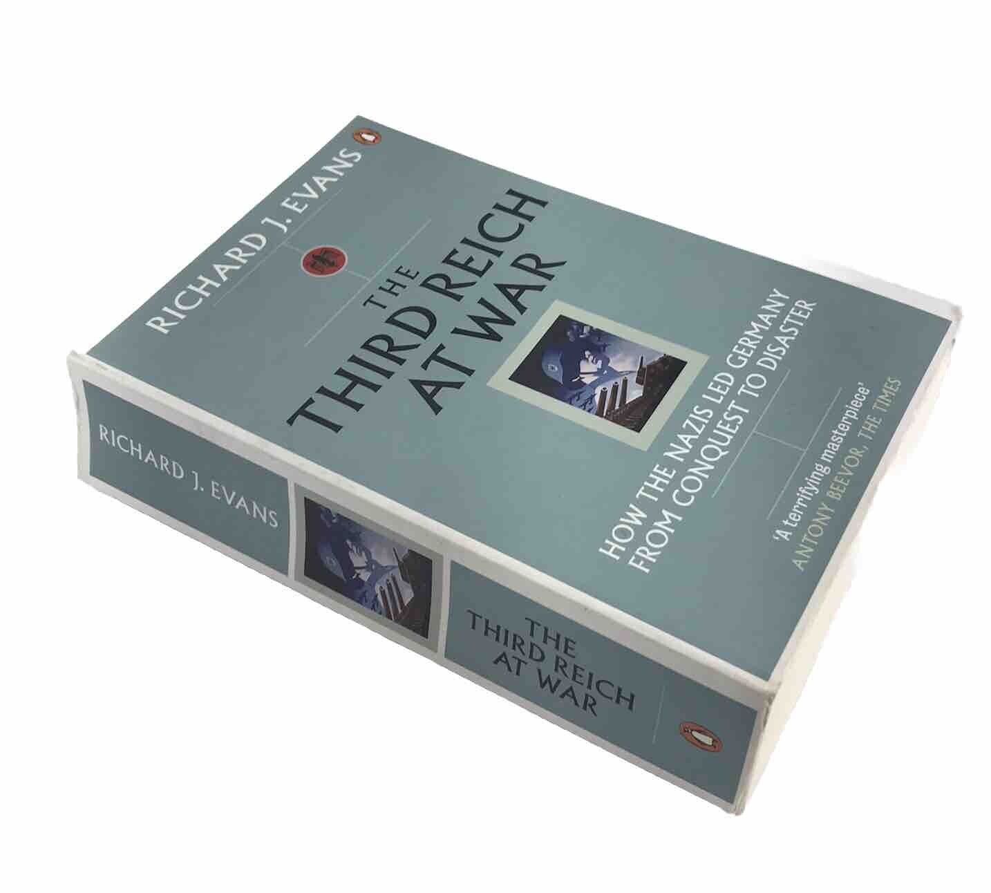 The Third Reich at War: How the Nazis Led Germany from Conquest to Disaster PB