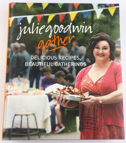 Gather by Julie Goodwin Recipes Parties Gatherings Cookbook Hardcover 2013