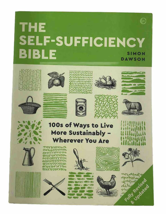 The Self-sufficiency Bible: 100s of Ways to Live More Sustainably Simon Dawson