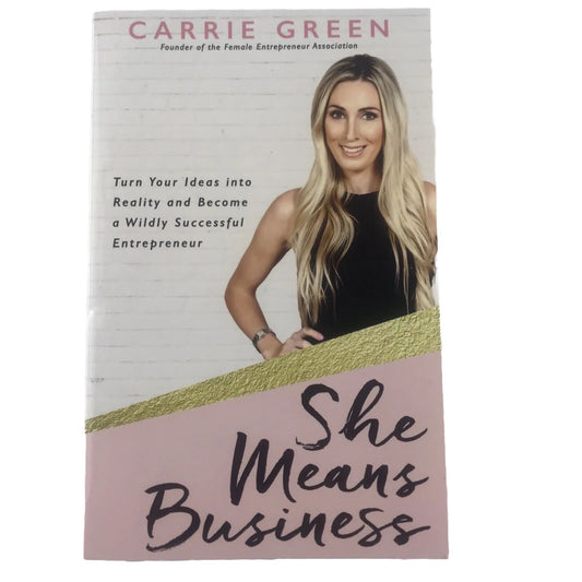 She Means Business: Turn Your Ideas into Reality Entrepreneur By Carrie Green