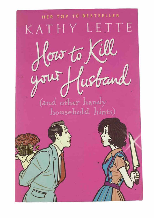 How to Kill Your Husband (and other handy household hints) by Kath Lette PB