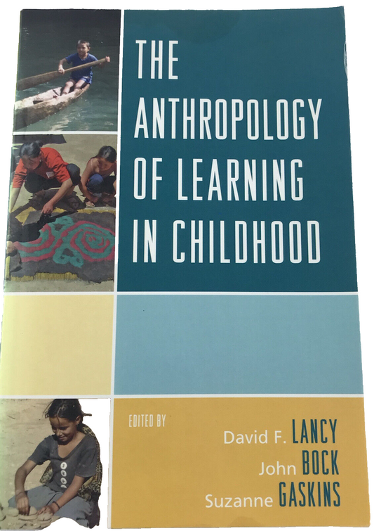 The Anthropology of Learning in Childhood by John Bock, Suzanne Gaskins etc