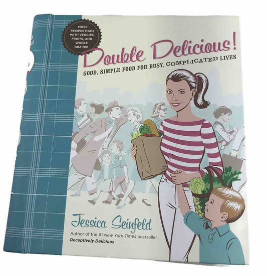 Double Delicious: Good, Simple Food for Busy, Complicated Lives Jessica Seinfeld